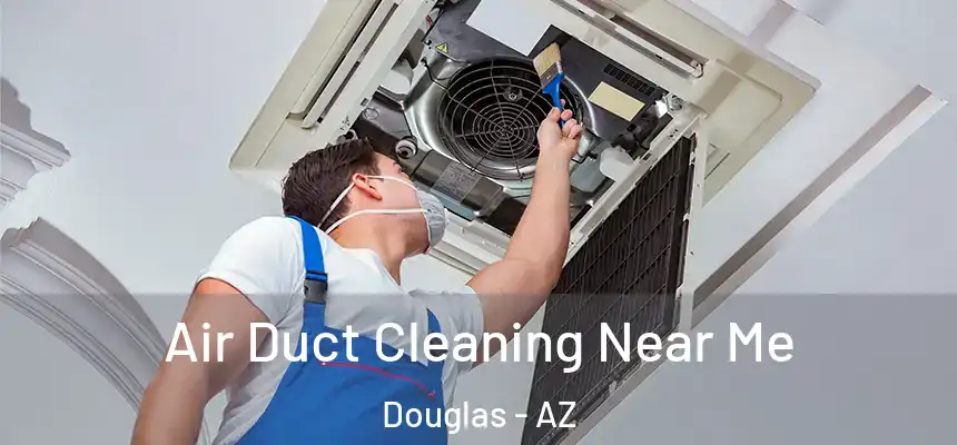  Air Duct Cleaning Near Me Douglas - AZ