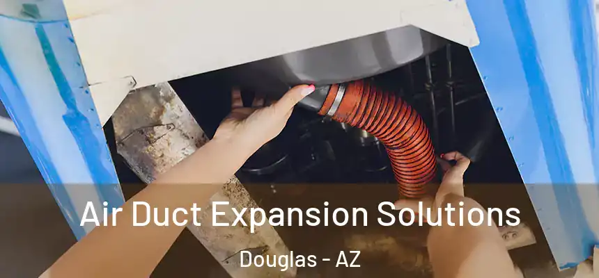  Air Duct Expansion Solutions Douglas - AZ