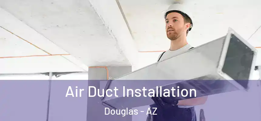  Air Duct Installation Douglas - AZ