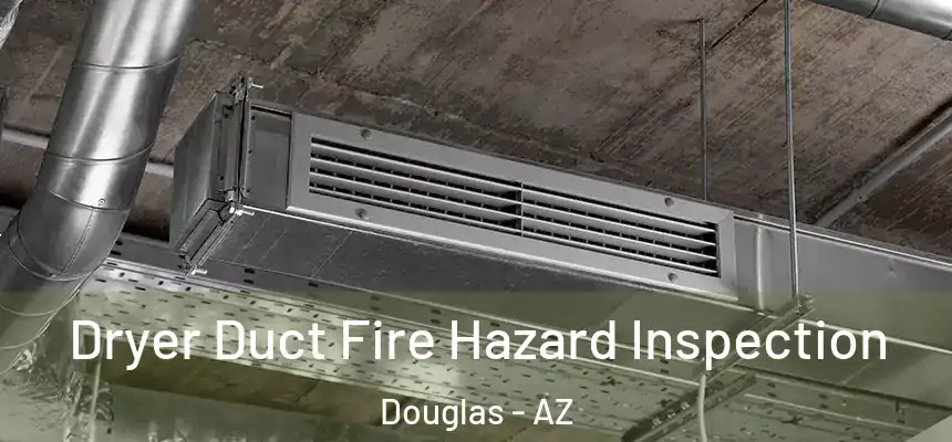  Dryer Duct Fire Hazard Inspection Douglas - AZ