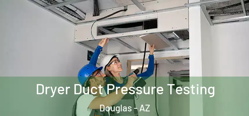  Dryer Duct Pressure Testing Douglas - AZ