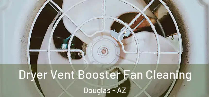  Dryer Vent Booster Fan Cleaning Douglas - AZ