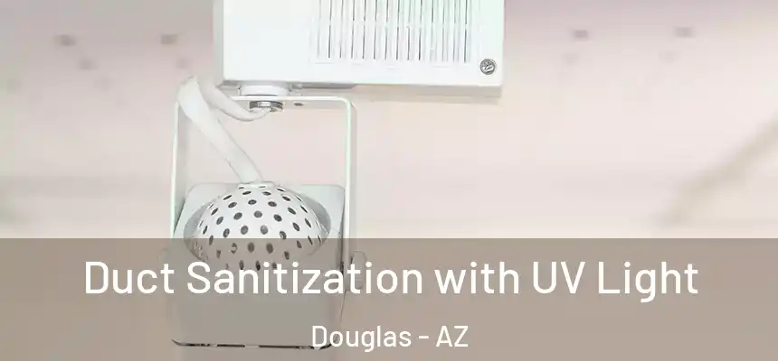  Duct Sanitization with UV Light Douglas - AZ