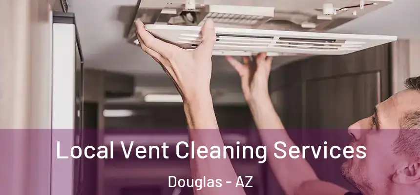  Local Vent Cleaning Services Douglas - AZ