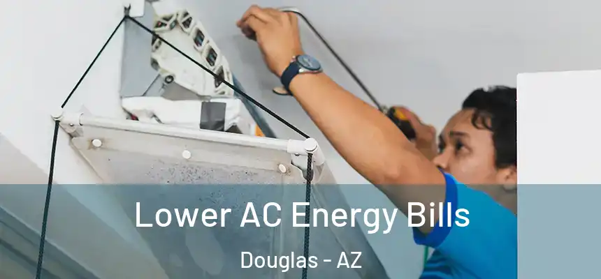  Lower AC Energy Bills Douglas - AZ