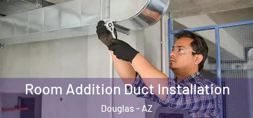  Room Addition Duct Installation Douglas - AZ
