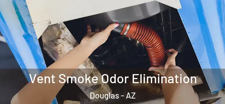  Vent Smoke Odor Elimination Douglas - AZ